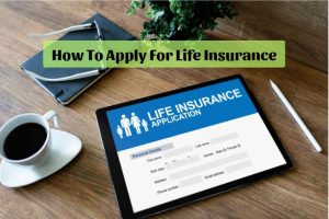 How To Apply For Life Insurance