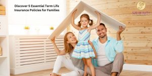 Discover 5 Essential Term Life Insurance Policies for Families