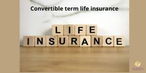 Convertible term life insurance
