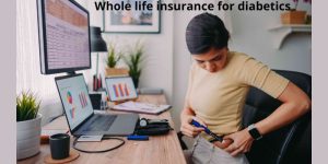 Whole life insurance for diabetics