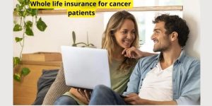 Whole life insurance for cancer patients