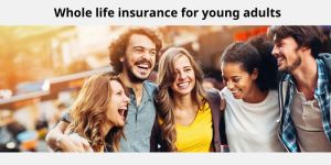 Whole life insurance for young adults