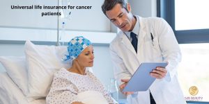 Universal life insurance for cancer patients