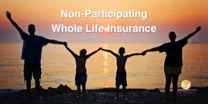 Non-Participating Whole Life Insurance